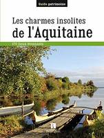 Les charmes insolites de l'Aquitaine - 170 lieux étonnants