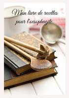 Mon livre de recettes pour l'oesophagite., -