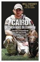 Cairo, un chien hors du commun, L'histoire du chien Navy Seal dans le raid contre Ben Laden