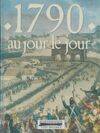 1790 au jour le jour, avec en supplément l'almanach gourmand, l'almanach mondain, le regard de l'étranger