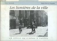 Les lumières de la ville - Un siècle de cinéma à Nantes - édition revue et complétée., un siècle de cinéma à Nantes