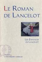 Cycle du Graal, Tome 1, Les enfances de Lancelot, Le Roman de lancelot. Première branche. Tome 1 - Les Enfances de Lancelot.