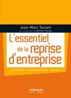 L'essentiel de la reprise d'entreprise, Facteurs de succès - Montages juridiques optimums - Cas pratiques