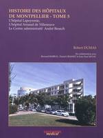 Histoire des hôpitaux de Montpellier, 5, L'hôpital Lapeyronie, l'hôpital Arnaud de Villeneuve et le Centre administratif André Benech