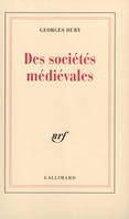 Des sociétés médiévales, Leçon inaugurale au Collège de France prononcée le 4 décembre 1970