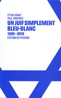 Un Juif simplement bleu-blanc, 1920-2010