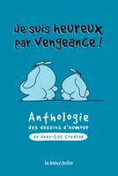 Je suis heureux par vengeance !, Anthologie des dessins d'humour de Jean-Luc Coudray
