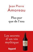 Plus pur que de l'eau, Les secrets d'un vin mythique