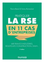 Pratiquer la RSE en 11 cas d'entreprises - 2e éd. - Air France Industries, Bouygues Construction, LV, Air France Industries, Bouygues Construction, LVMH...