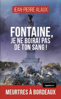 153, Fontaine, je ne boirai pas de ton sang !