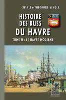Histoire des Rues du Havre (Tome 2 : le Havre Moderne)