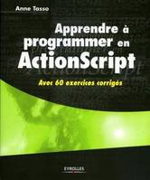 APPRENDRE A PROGRAMMER EN ACTIONSCRIPT. AVEC 60 EXERCICES  CORRIGES, Avec 60 exercices corrigés