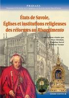 PRIDAES, Programme de recherche sur les institutions et le droit des anciens États de Savoie, 7, États de Savoie, Églises et institutions religieuses des Réformes au Risorgimento, Actes du colloque international de lyon, 17-19 octobre 2013 [dans le cad...