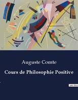 Cours de Philosophie Positive, .