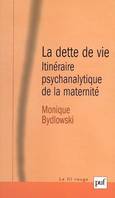 La dette de vie 5e ed, itinéraire psychanalytique de la maternité