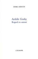 Arshile Gorky, Regard en Amont