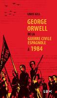 George Orwell, de la guerre civile espagnole à 1984, de la guerre civile espagnole à 1984