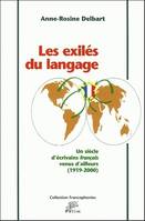 Les exilés du langage, Un siècle d'écrivains français venus d'ailleurs, 1919-2000
