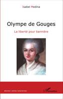 Olympe de Gouges, La liberté pour bannière