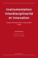 Instrumentation, interdisciplinarité et innovation : colloque interdisciplinaire en instrumentation C2I'98