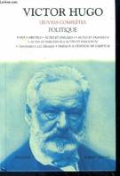 OEuvres complètes / Victor Hugo, Victor Hugo - Politique : Paris, Mes fils, Actes et paroles I / II / III / IV, Testament littéraire, preface a l'edition ne varietur