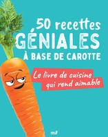 50 recettes géniales à base de carotte, Le livre de cuisine qui rend aimable