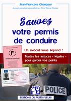 Sauvez votre permis de conduire, Un avocat vous répond ! Toutes les astuces - légales - pour garder vos points