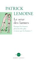 Le sexe des larmes pourquoi les femmes pleurent- elles plus et mieux que les hommes ?, pourquoi les femmes pleurent-elles plus et mieux que les hommes ?