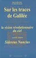Sur les traces de Galilée, la vision révolutionnaire du ciel, 1609-2009