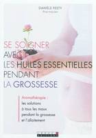 Se soigner avec les huiles essentielles pendans la grossesse