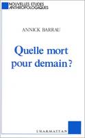 Quelle mort pour demain?, essai d'anthropologie prospective