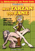 La bibliothèque du petit coin, Moi Tarzan, toi Jane / toutes les différences entre l'homme et la femme
