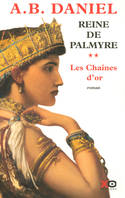 2, La reine de Palmyre - tome 2 Les chaînes d'or, roman
