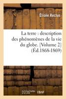 La terre : description des phénomènes de la vie du globe. [Volume 2] (Éd.1868-1869)