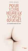 Pour vivre heureux vivons couchés, la véritable histoire du sexe