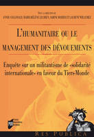 L'humanitaire ou le management des dévouements, Enquête sur un militantisme de «solidarité internationale» en faveur du Tiers-Monde