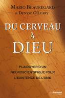 Du cerveau à Dieu - Plaidoyer d'un neuroscientifique pour l'existence de l'âme, Plaidoyer d'un neuroscientifique pour l'existence de l'âme