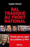 Bal tragique au Front national, Trente ans au coeur du système Le Pen
