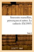 Souvenirs marseillais, provençaux et autres. Le caducée. Tome X