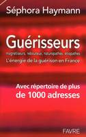 Guérisseurs magnétiseurs, rebouteux, naturopathes, etiopathes - L'énergie de la guérison en France, l'énergie de la guérison en France