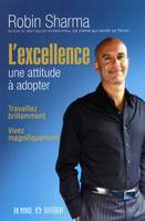 L'excellence - Une attitude à adopter, travaillez brillamment, vivez magnifiquement