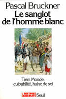 L'Histoire immédiate Le Sanglot de l'homme blanc. Tiers monde, culpabilité, haine de soi, Tiers-monde, culpabilité, haine de soi