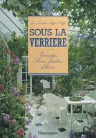 Sous la verrière, Vérandas, jardins d'hiver, serres