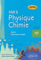 Toute la Physique Chimie MP - cours et exercices corrigés, [nouveau programme]