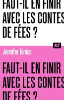 Alt Faut-il en finir avec les contes de fées ? Collection ALT