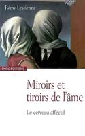 Miroirs et tiroirs de l'âme. Le cerveau affectif, le cerveau affectif