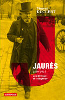 Jaurès 1859-1914, La politique et la légende