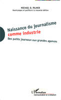 Naissance du journalisme comme industrie, Des petits journaux aux grandes agences - Avant-propos et postface à  la nouvelle édition