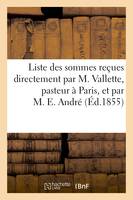 Liste des sommes reçues directement par M. Vallette, pasteur à Paris, et par M. E. André, en réponse, à l'appel du mois de novembre 1854, pour l'envoi d'aumôniers aux soldats chrétiens...