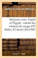 Itinéraires entre Tripoli et l'Égypte : extraits des relations de voyage d'El Abderi, El Aiachi